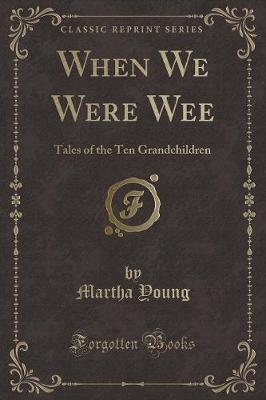When We Were Wee: Tales of the Ten Grandchildren (Classic Reprint)
