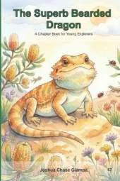 The Superb Bearded Dragon: A Chapter Book for Young Explorers