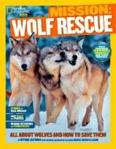 Mission: Wolf Rescue: All About Wolves and How to Save Them