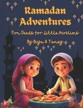 Ramazan Adventures: Fun Deeds For Little Muslims: 24 Ramazan Stories A Guide Book For Kids to Engage In The Meaningful Acts of Kindness