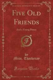 Five Old Friends: And a Young Prince (Classic Reprint)