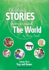 Children's Stories from Around the World Volume Three Toys and Games: Volume ThreeToys and Games