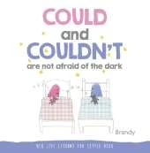 Could and Couldn't Are Not Afraid of the Dark: Big Life Lessons for Little Kids