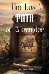 The Lost Path of Alexander - The Tomb of the Forgotten King: journey to Alexander the Great's final resting place: alexandra the great book
