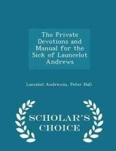 The Private Devotions and Manual for the Sick of Launcelot Andrews - Scholar's Choice Edition