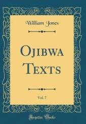 Ojibwa Texts, Vol. 7 (Classic Reprint)