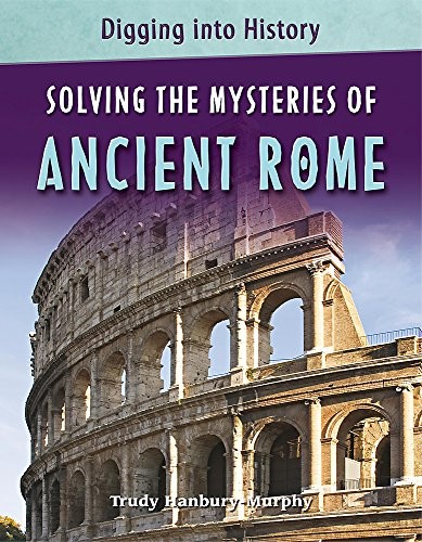 Digging into History: Solving The Mysteries of Ancient Rome