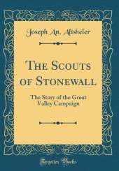 The Scouts of Stonewall: The Story of the Great Valley Campaign (Classic Reprint)