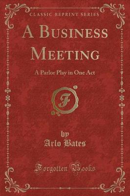 A Business Meeting: A Parlor Play in One Act (Classic Reprint)