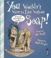 You Wouldn't Want To Live Without Soap!