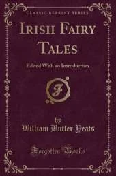 Irish Fairy Tales: Edited With an Introduction (Classic Reprint)