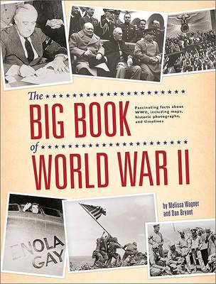 Big Book of World War II: Fascinating Facts About WWII Including Maps, Historic Photographs, and Timelines