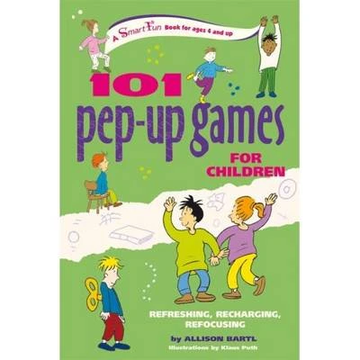 101 Pep-Up Games for Children: Refreshing, Recharging, Refocusing