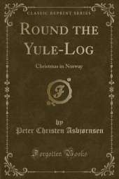 Round the Yule-Log: Christmas in Norway (Classic Reprint)