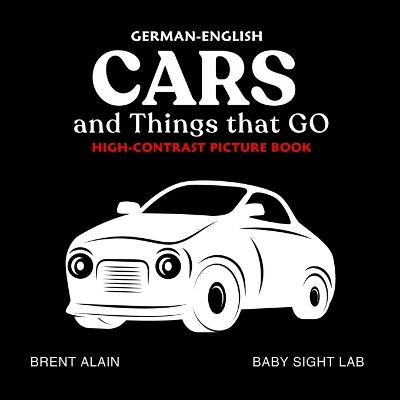 Cars and Things that GO German-English: Bilingual High-Contrast Picture Book for Newborns and Babies