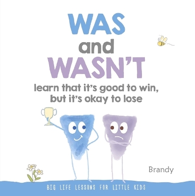 Was and Wasn't Learn That It's Good to Win, But Its Ok to Lose: Big Life Lessons for Little Kids
