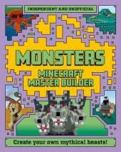 Master Builder - Minecraft Monsters (Independent & Unofficial): A Step-by-Step Guide to Creating Your Own Monsters, Packed with Amazing Mythical Facts to Inspire You!