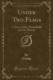 Under Two Flags, Vol. 1 of 3: A Story of the Household and the Desert (Classic Reprint)
