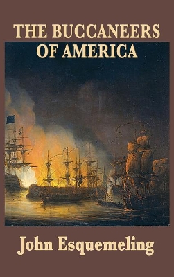 The Buccaneers of America: A Seventeenth-Century Account of Caribbean Piracy and the Spanish Main
