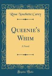 Queenie's Whim: A Novel (Classic Reprint)