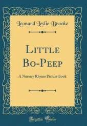 Little Bo-Peep: A Nursery Rhyme Picture Book (Classic Reprint)