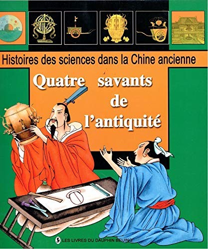 Quatre Savants De L'Antiquite - Histoires Des Sciences Dans La Chine Ancienne