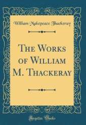 The Works of William M. Thackeray (Classic Reprint)