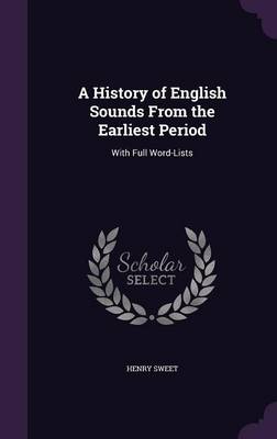 A History of English Sounds from the Earliest Period: With Full Word-Lists