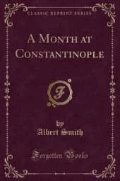 A Month at Constantinople (Classic Reprint)
