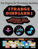 Art Projects for Elementary Students (Strange Dinosaurs - Cut and Paste): This book comes with a collection of downloadable PDF books that will help your child make an excellent start to his/her education. Books are designed to improve hand-eye coordina
