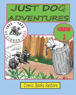 JUST DOG ADVENTURES, Volume 2: From 1922 - 1923, Restored 2022