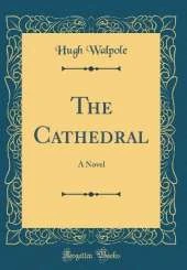 The Cathedral: A Novel (Classic Reprint)