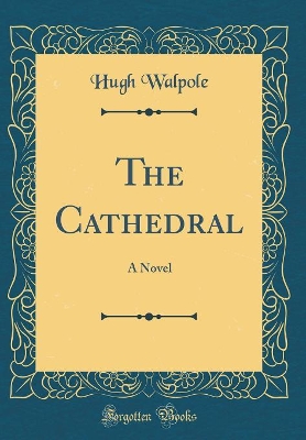 The Cathedral: A Novel (Classic Reprint)