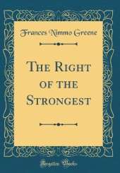 The Right of the Strongest (Classic Reprint)