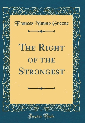The Right of the Strongest (Classic Reprint)