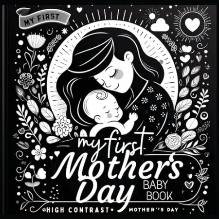 High Contrast Baby Book - Mother's Day: My First Mothers Day For Newborn, Babies, Infants High Contrast Baby Book of Family days Black and White Baby Book