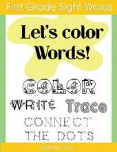 First Grade Sight Words: Let's Color Words! Trace, write, connect the dots and learn to spell! 8.5 x 11 size, 100 pages!