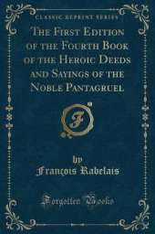 The First Edition of the Fourth Book of the Heroic Deeds and Sayings of the Noble Pantagruel (Classic Reprint)