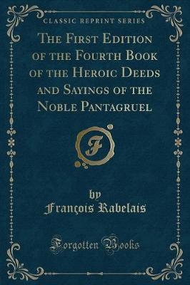 The First Edition of the Fourth Book of the Heroic Deeds and Sayings of the Noble Pantagruel (Classic Reprint)