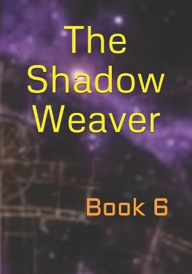 The Shadow Weaver: Book 6