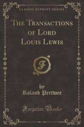 The Transactions of Lord Louis Lewis (Classic Reprint)