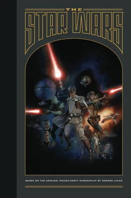 The Star Wars: Based on the Original Rough Draft Screenplay by George Lucas