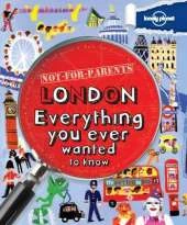 Not for Parents London: Everything You Ever Wanted to Know