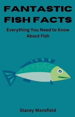 Fantastic Fish Facts: Everything You Need to Know About Fish