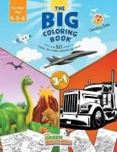 The Big coloring book for kids age 4 - 5- 6, More than 150 images of Trucks Cars Planes Dinosaurs and More! 3 in 1: the book that includes all the kid's favorite things! Activity books for preschooler and pre-graphism skills for smart boys