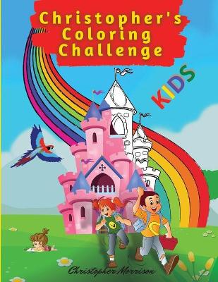 Christopher's Coloring Challenge: Activity Book for Children, 50 Coloring Pages, Ages 4-8. Easy, large picture for coloring with farm animals, kids, dinosaurs, castle, and lots more. Great Gift for Boys & Girls.