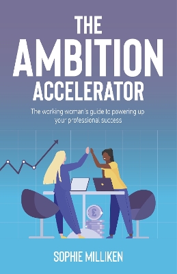 The Ambition Accelerator: The working woman's guide to powering up your professional success