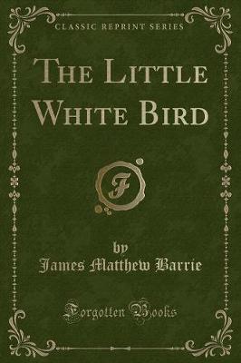 The Little White Bird (Classic Reprint)