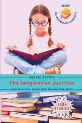 The Imagination Junction: Stories of Adventure, Mystery, Magic, and Middle School Mayhem