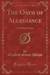 The Oath of Allegiance: And Other Stories (Classic Reprint)